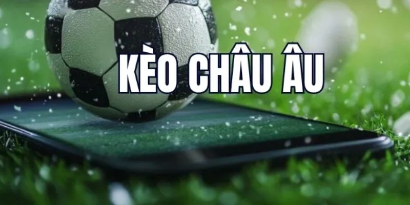 Hiểu rõ về kèo châu Âu là gì